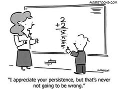 a cartoon drawing of a teacher and her son writing on a blackboard with the caption'i appreciate your presence, but that's never not going to be wrong