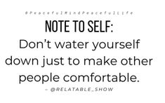 a quote that reads, not to self don't water yourself down just to make other people comfortable