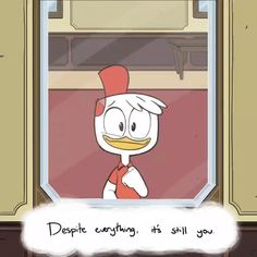 an image of a cartoon character looking through a window with the caption, despite everything is still you