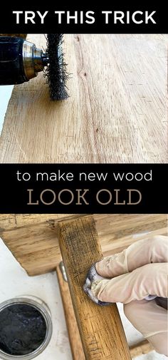 someone using a brush to make new wood look old with text overlay that says try this trick