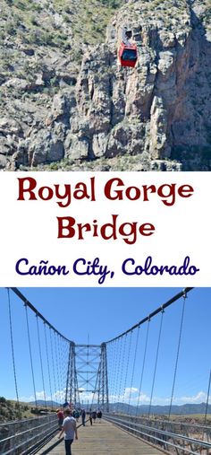 the royal gorge bridge in cajon city, colorado with text overlaying it