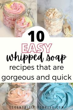 different types of whipped soap in jars with text overlay that reads 10 easy whipped soap recipes that are gorgeous and quick