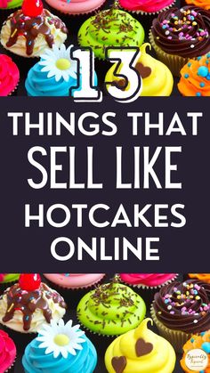 colorful cupcakes with the words 13 things that sell like hot cakes online