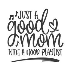 the phrase just a good mom with a hoo playlist on it's side