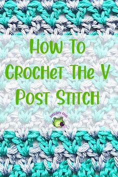 the text how to crochet the v post stitch on top of a green and white background