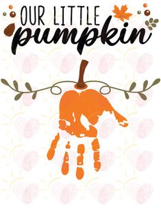 a hand print with the words our little pumpkin