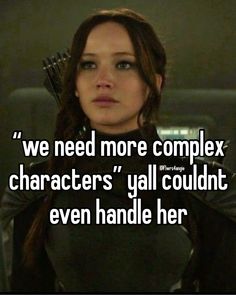 a woman with long hair and an arrow in her hand that says we need more complex characters'y'all couldnt even handle her