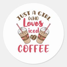 just a girl who loves iced coffee sticker on a round white background with the words'just a girl who loves iced coffee '