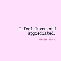 a pink background with the words i feel loved and appreciateted abraham hicks