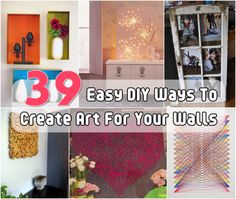 many different pictures with the words 39 easy diy ways to create art for your walls