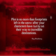 a quote on plot is no more than footprints left in the snow after your characters have run by on their way to incredible destinations