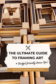 the ultimate guide to framing art and how to get them right from it's owner