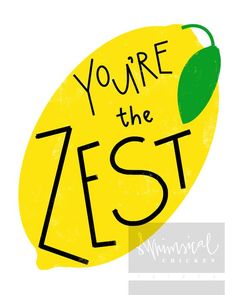 you're the zest sign with a lemon on it