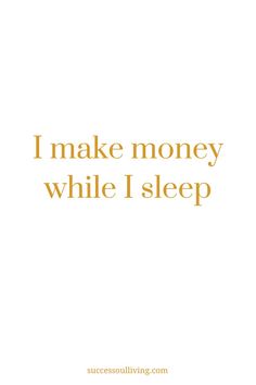 the words i make money while i sleep are written in gold on a white background