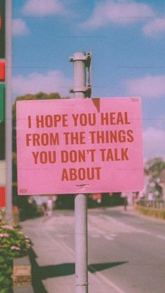 a pink sign that says i hope you heal from the things you don't talk about