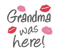 the words grandma was here written in black ink with red and pink lipstick on it