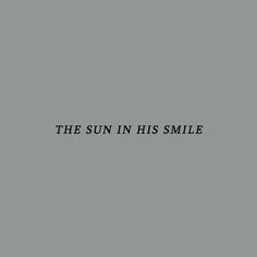 the sun in his smile text on a gray background