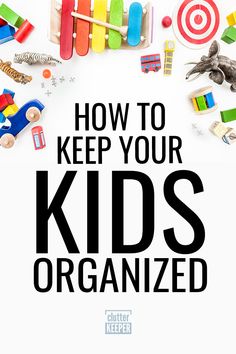 the title for how to keep your kids organized is surrounded by toys and magnets