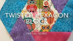 a close up of a piece of fabric with the words how to make twisted hexagon block