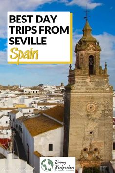 an old church tower with the words best day trips from sevillie spain on it