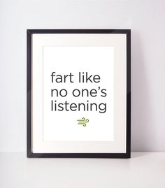 there is a framed poster with the words fart like no one's listening