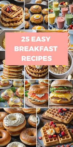 many different types of breakfast foods with the words 25 easy breakfast recipes