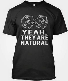 a black t - shirt with the words yeah they are natural on it and two dices