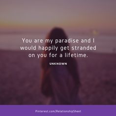 a woman standing on top of a beach next to the ocean with text that reads you are my paradise and i would happily get stranded on you for a life time