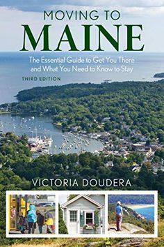 moving to maine the complete guide to get you there by victoria doudera,