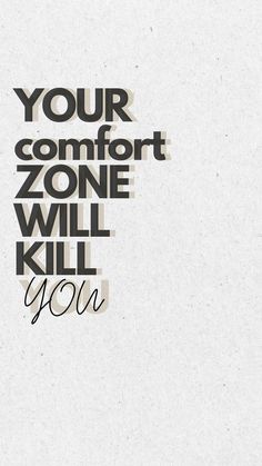 a poster with the words your comfort zone will kill you in black on white paper