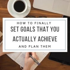 a person writing on a piece of paper with the words how to finally set goals that you actually achieve and plan them