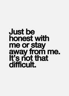 Inspirational Quotes Pictures, Be Honest, True Words, The Words, Great Quotes, Picture Quotes, True Quotes, Relationship Quotes, Words Quotes