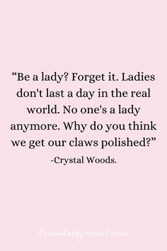 a quote that says, be a lady forget it ladies don't last a day in the real world