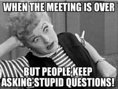 Meeting Memes, Meetings Humor, Teacher Memes, Office Humor, I Love Lucy, Memes Humor