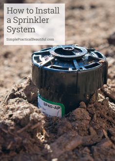 a sprinkler in the dirt with text overlay that reads how to install a sprinkler system