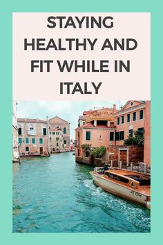 Boat navigating a canal in Venice with colorful buildings, accompanied by the text "Staying healthy and fit while in Italy".