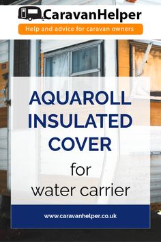 an rv with the words aquaroll insulated cover for water carrier