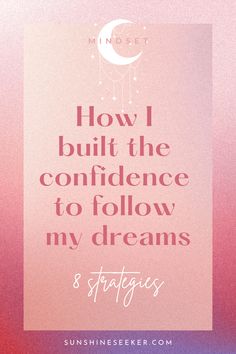 a pink and blue background with the words how i built the confidence to follow my dreams