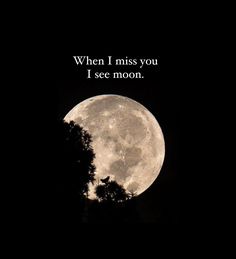 a full moon with the words when i miss you i see moon