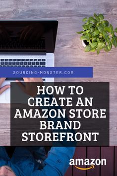 a person typing on a laptop with the words how to create an amazon store brand storefront