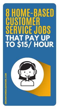 a blue and yellow sign with the words 8 home - based customer service jobs that pay up to $ 15 / hour