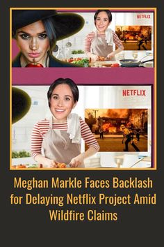 Is Meghan Markle using the California wildfires as a convenient excuse for her Netflix show’s delay?