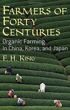 farmers of forty centuries organic farming in china, korea and japan