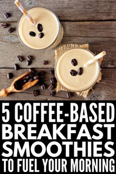 coffee - based breakfast smoothies are the perfect way to start your morning, and they're delicious