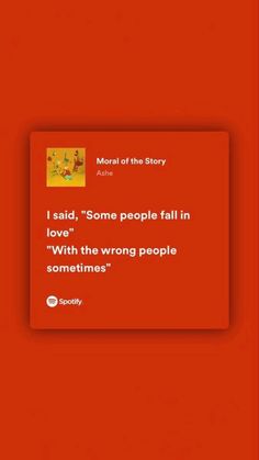 a red screen with the words, i said some people fall in love with the wrong people