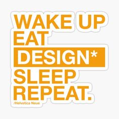 an orange sticker with the words wake up, eat design, sleep repeat on it