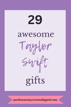 the words 29 awesome taylor swift gifts are in purple and white with pink ribbon around it