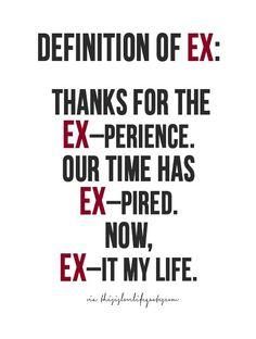 the definition of ex thanks for the experience our time has expired now, ex - it my life