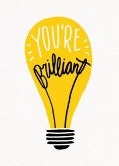 a yellow light bulb with the words you're brilliant written in black on it