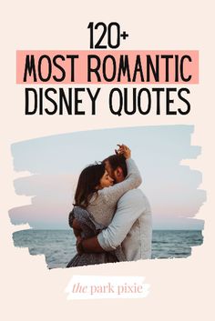 a man and woman embracing each other with the words, 120 most romantic disney quotes